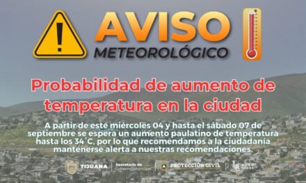 EMITE PROTECCIÓN CIVIL RECOMENDACIONES POR POSIBLE AUMENTO DE TEMPERATURA EN TIJUANA