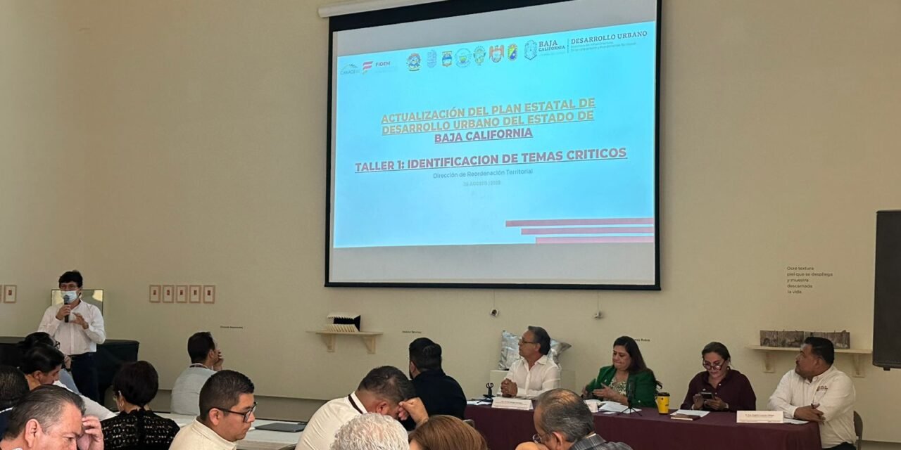 BAJA CALIFORNIA INICIA ACTUALIZACIÓN DEL PLAN ESTATAL DE DESARROLLO URBANO