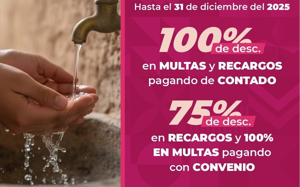 PROMUEVE SECRETARÍA DEL AGUA APROVECHAR ÚLTIMOS DÍAS DE CONDONACIÓN DE MULTAS Y RECARGOS