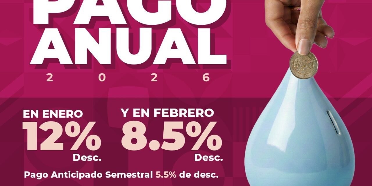 INVITA SECRETARÍA DEL AGUA APROVECHAR EL PAGO ANUAL ANTICIPADO