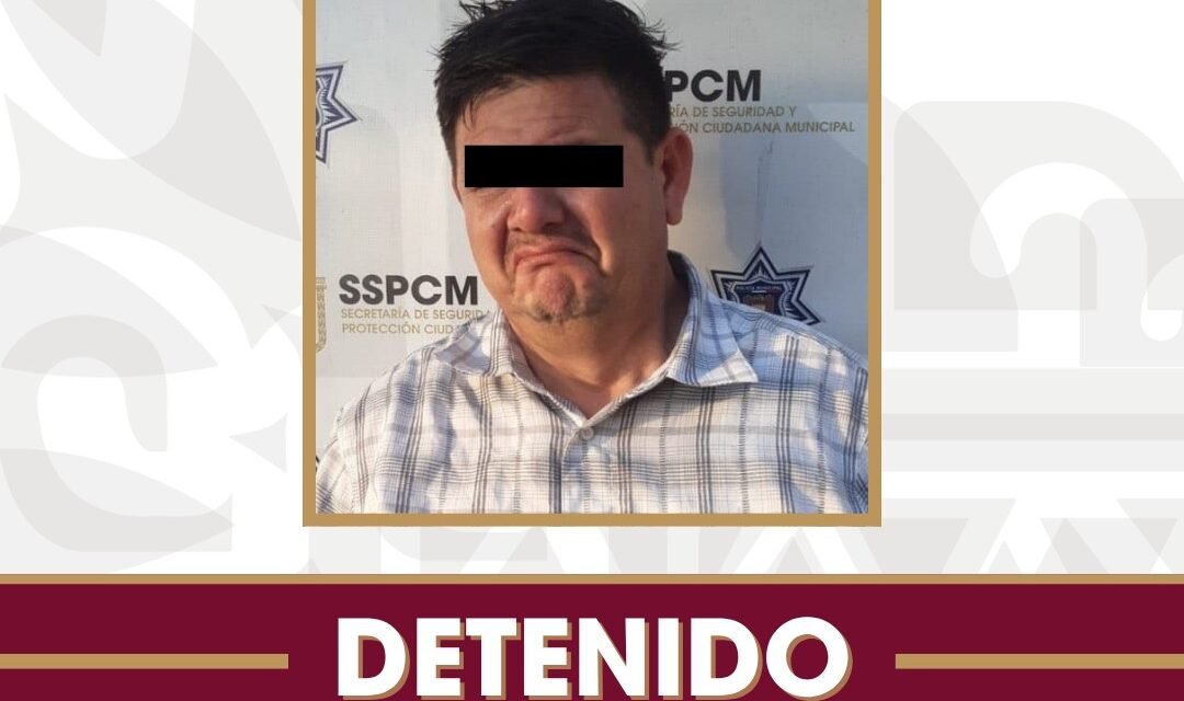Detiene SSPCM a hombre señalado por violencia contra la mujer