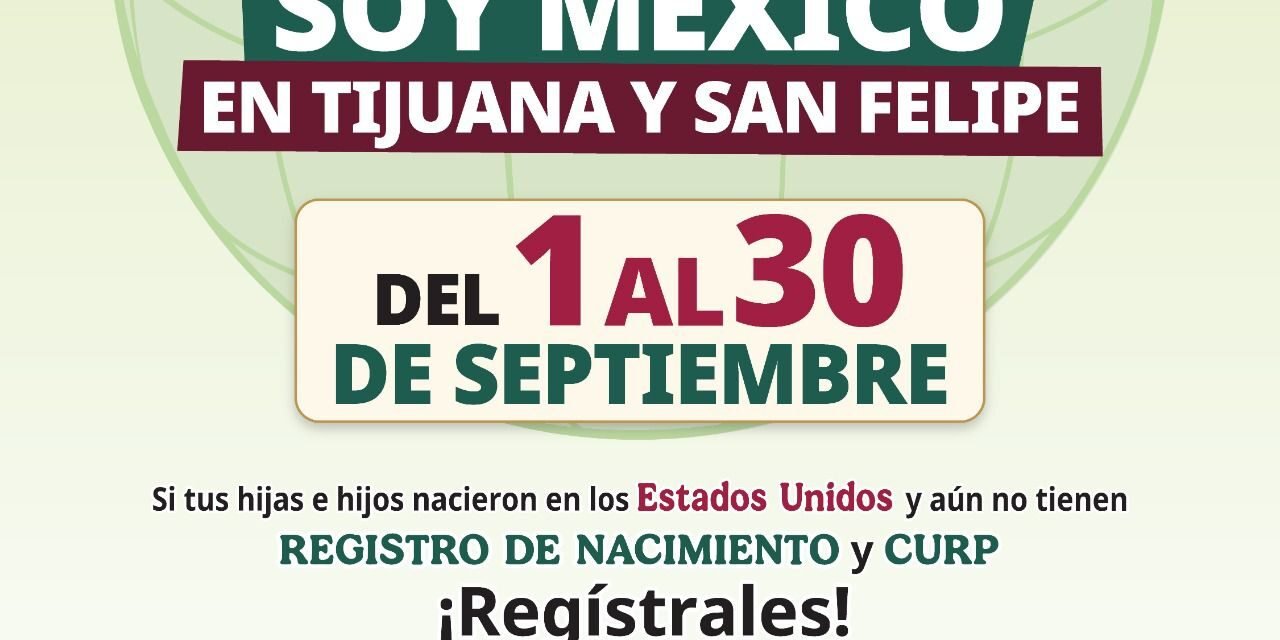 INICIA CAMPAÑA DE DOBLE NACIONALIDAD“SOY MÉXICO 2026” EN TIJUANA Y SAN FELIPE