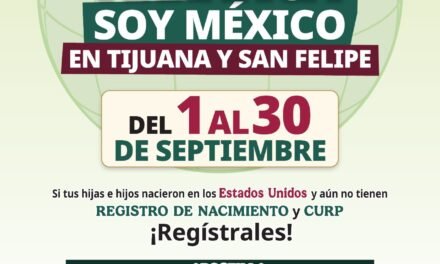 INICIA CAMPAÑA DE DOBLE NACIONALIDAD“SOY MÉXICO 2026” EN TIJUANA Y SAN FELIPE